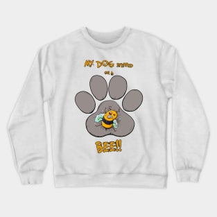 My Dog Stepped on a Bee! Crewneck Sweatshirt